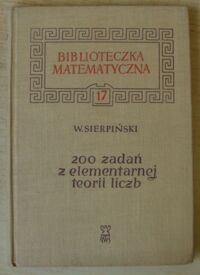 Miniatura okładki Sierpiński Wacław 200 zadań z elementarnej teorii liczb. /Biblioteczka Matematyczna. Tom 17/