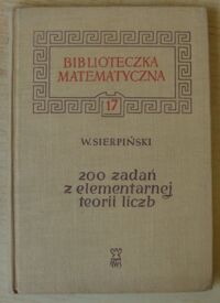 Zdjęcie nr 1 okładki Sierpiński Wacław 200 zadań z elementarnej teorii liczb. /Biblioteczka Matematyczna. Tom 17/