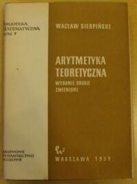 Zdjęcie nr 1 okładki Sierpiński Wacław Arytmetyka teoretyczna. /Biblioteka  Matematyczna. Tom 7/