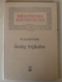 Zdjęcie nr 1 okładki Sierpiński Wacław Liczby trójkątne. /Biblioteczka Matematyczna. Tom 12/