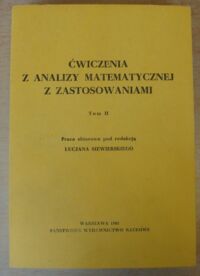 Miniatura okładki Siewierski Lucjan /red./ Ćwiczenia z analizy matematycznej z zastosowaniami. Tom II.