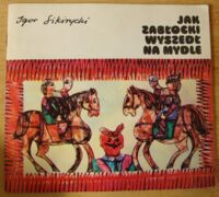 Miniatura okładki Sikirycki Igor /ilustr. A. Bartczak/ Jak Zabłocki wyszedł na mydle.