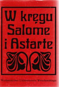 Miniatura okładki Sikora Ireneusz /wstęp, wybór i opracowanie/ W kręgu Salome i Astarte. Młodopolskie wiersze miłosne.