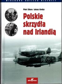 Miniatura okładki Sikora Piotr, Gredys Łukasz Polskie skrzydła nad Irlandią.