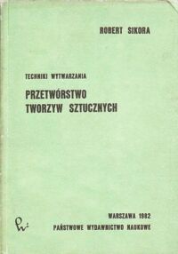 Miniatura okładki Sikora Robert Techniki wytwarzania. Przetwórstwo tworzyw sztucznych.