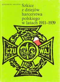 Miniatura okładki Sikorski Eugeniusz Szkice z dziejów harcerstwa polskiego w latach 1911-1939