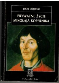 Zdjęcie nr 1 okładki Sikorski Jerzy Prywatne życie Mikołaja Ko0pernika. /Na scieżkach/