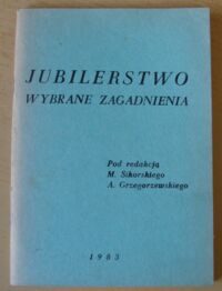 Zdjęcie nr 1 okładki Sikorski M., Grzegorzewski A. Jubilerstwo. Wybrane zagadnienia.