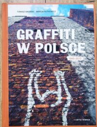 Miniatura okładki Sikorski Tomasz Rutkiewicz Marcin Graffiti w Polsce 1940-2010.