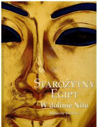 Miniatura okładki Siliotti Alberto Starożytny Egipt. W dolinie Nilu. /Wielkie Cywilizacje/