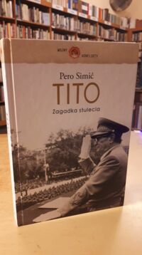 Miniatura okładki Simić Pero Tito. Zagadka Stulecia. /Wojny i Konflikty/