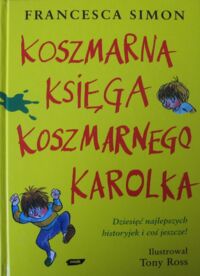 Miniatura okładki Simon Francesca /ilustr. Ross Tony/ Koszmarna księga Koszmarnego Karolka.