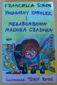 Miniatura okładki Simon Francesca Koszmarny Karolek i megabombowa machina czasowa.