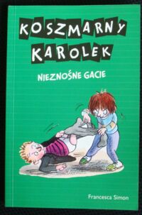 Miniatura okładki Simon Francesca /przeł. M. Makuch/ Koszmarny Karolek. Nieznośne gacie. 2 w 1. Koszmarny Karolek i wstrętne gacie. Koszmarny Karolek i nieznośna niania.