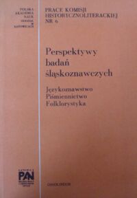 Miniatura okładki Simonides Dorota, Borek Henryk /red./ Perspektywy badań śląskoznawczych. Językoznawstwo. Piśmiennictwo. Folklorystyka. /Prace Komisji Historycznoliterackiej Nr 6/