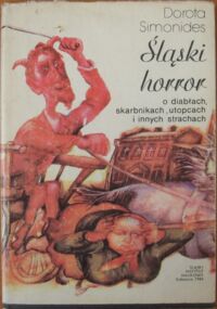 Zdjęcie nr 1 okładki Simonides Dorota  Śląski horror o diabłach skarbnikach, utopcach i innych strachach. /Silesiana/