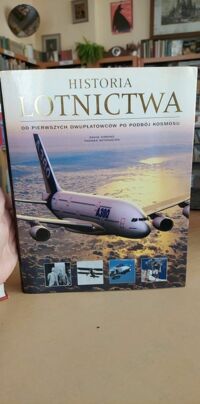 Miniatura okładki Simons David, Withington Thomas Historia lotnictwa. Od pierwszych dwupłatowców po podbój kosmosu/