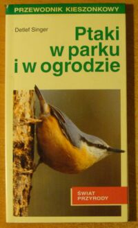 Miniatura okładki Singer Detlef Ptaki w parku i w ogrodzie. /Świat Przyrody/