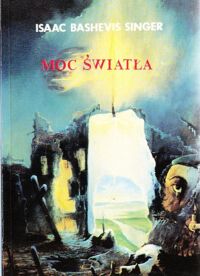 Miniatura okładki Singer Isaac Bashevis Moc światła. Osiem opowieści chanukowych. /Biblioteka im.Stanisława Vincenza/