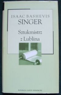 Miniatura okładki Singer Isaac Bashevis Sztukmistrz z Lublina. /Kolekcja Gazety Wyborczej. Tom 5/