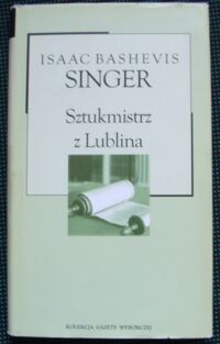 Zdjęcie nr 1 okładki Singer Isaac Bashevis Sztukmistrz z Lublina. /Kolekcja Gazety Wyborczej. Tom 5/