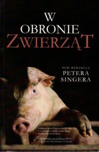 Miniatura okładki Singer Peter /red./ W obronie zwierząt.