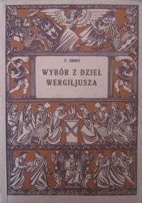 Miniatura okładki Sinko Tadeusz /oprac./ Wybór z dzieł Wergiljusza z dodatkiem wergiljanistów polsko-łacińskich.