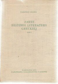 Zdjęcie nr 1 okładki Sinko Tadeusz Zarys historii literatury greckiej. Tom I. Literatura archaiczna i klasyczna wiek VIII-IV p.n.e. włącznie.