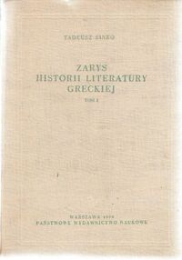 Miniatura okładki Sinko Tadeusz Zarys historii literatury greckiej. Tom I. Literatura archaiczna i klasyczna wiek VIII-IV p.n.e. włącznie.