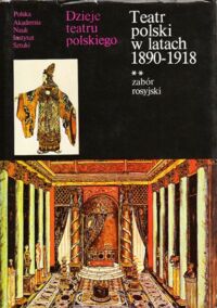 Miniatura okładki Sivert Tadeusz /red./ Teatr polski w latach 1890-1918. Zabór rosyjski. /Dzieje teatru polskiego. Tom IV. Część II/
