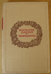 Miniatura okładki Siwkowska Janina Kochanek Justyny w Warszawie! Zbiór szkiców o dawnej Warszawie opartych na dokumentach.