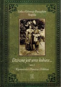 Miniatura okładki Skąpska Zofia z Odrowąż Pieniążków Dziwne jest serce kobiece.... Tom 2. Wspomnienia z Pomorza i Hebdowa. 