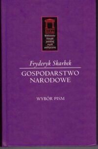 Miniatura okładki Skarbek Fryderyk Gospodarstwo narodowe. Wybór Pism. /Biblioteka Klasyki Polskiej Myśli Politycznej. Tom LX/