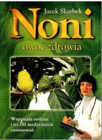 Miniatura okładki Skarbek Jacek Noni, owoc zdrowia.