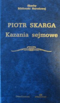 Zdjęcie nr 1 okładki Skarga Piotr /oprac. J. Tazbir/ Kazania sejmowe. /Seria I. Nr 70/