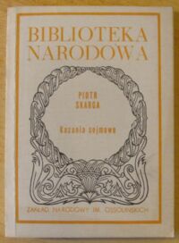 Miniatura okładki Skarga Piotr /oprac. J. Tazbir, współudz. M. Korolko/ Kazania sejmowe. /Seria I. Nr 70/