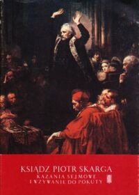 Zdjęcie nr 1 okładki Skarga Piotr /wstęp i oprac. Korolko Mirosław / Kazania sejmowe i Wzywanie do pokuty obywatelów Korony Polskiej i Wielkiego Księstwa Litewskiego.