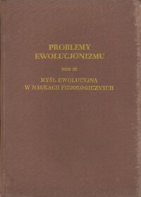 Miniatura okładki Skarżyński B. /red./ Problemy ewolucjonizmu. Tom III. Myśl ewolucyjna w naukach fizjologicznych.