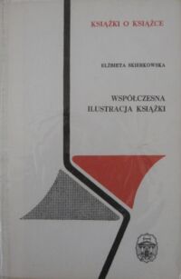 Miniatura okładki Skierkowska Elżbieta Współczesna ilustracja książki. /Książki o Książce/