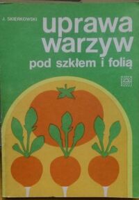 Miniatura okładki Skierkowski J.  Uprawa warzyw pod szkłem i folią. 
