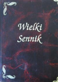 Zdjęcie nr 1 okładki Skierkowski Marek Wielki sennik. Książka opracowana na podstawie przedwojennych wydań senników: egipskiego, chaldejskiego i staropolskiego, uzupełniona o hasła współczesne.