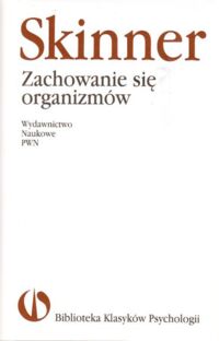 Miniatura okładki Skinner Burrhus Frederic Zachowanie się organizmów. /Biblioteka Klasyków Psychologii/