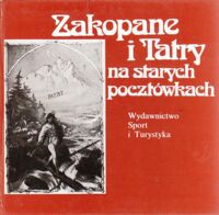 Miniatura okładki Skłodowski Jan  /tekst/ Zakopane i Tatry na starych pocztówkach.