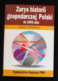 Miniatura okładki Skodlarski Janusz Zarys historii gospodarczej Polski do 1945 roku.