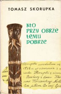 Miniatura okładki Skorupka Tomasz Kto przy Obrze, temu dobrze.