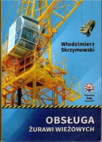 Zdjęcie nr 1 okładki Skrzymowski Włodzimierz Obsługa żurawi wieżowych. Budowa i eksploracja. 