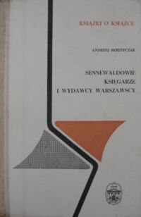 Zdjęcie nr 1 okładki Skrzypczak Andrzej Sennewaldowie księgarze i wydawcy warszawscy. /Książki o Książce/