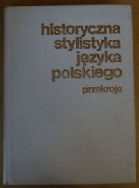 Miniatura okładki Skubalanka Teresa Historyczna stylistyka języka polskiego. Przekroje. /Vademecum Polonisty/