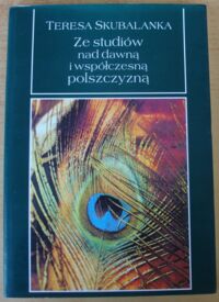 Miniatura okładki Skubalanka Teresa Ze studiów nad dawną i współczesną polszczyzną.