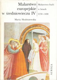 Miniatura okładki Skubiszewska Maria Malarstwo Italii w latach 1250-1400. /Malarstwo europejskie w średniowieczu. IV/